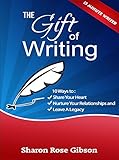 The Gift of Writing: 10 Ways to Share Your Heart, Nurture Your Relationships and Leave a Legacy