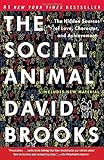 The Social Animal: The Hidden Sources of Love, Character, and Achievement